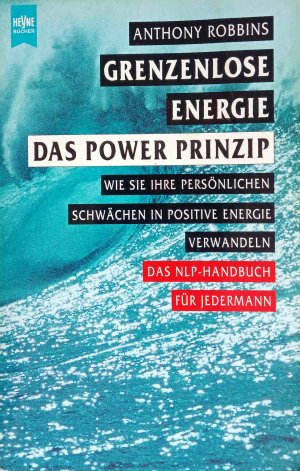 gebrauchtes Buch – Anthony Robbins – Grenzenlose Energie, das Powerprinzip. Wie Sie Ihre persönlichen Schwächen in positive Energie verwandeln; das NLP-Handbuch für jedermann.