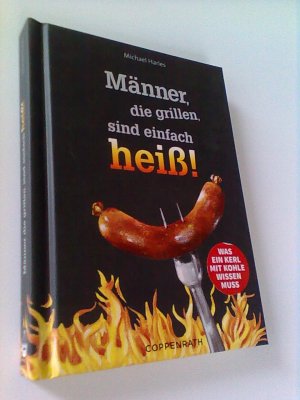 gebrauchtes Buch – Harles, Michael  – Männer, die grillen, sind einfach heiß! - Was ein Kerl mit Kohle wissen muss