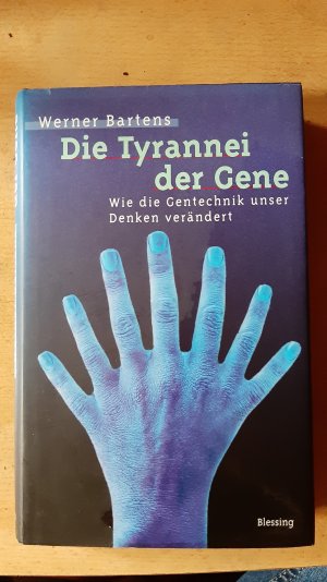 gebrauchtes Buch – Werner Bartens – Tyrannei der Gene wie die Gentechnik unser Denken verändert