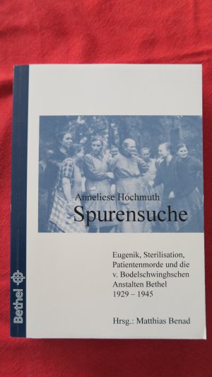 Spurensuche - Eugenik, Sterilisation, Patientenmorde und die von Bodelschwinghschen Anstalten Bethel 1929-1945