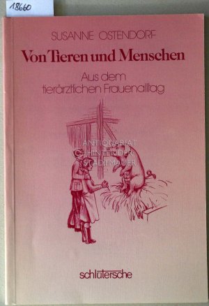 Von Tieren und Menschen. Aus dem tierärztlichen Frauenalltag. Zum 30jährigen Bestehen des Verbandes Deutscher Tierarztfrauen und Tierärztinnen e.V.