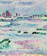 Ivo Hauptmann 1886-1973 - Der Poet der Farbe