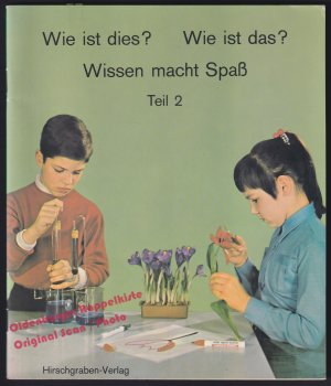 Wie ist dies? Wie ist das? Wissen macht Spaß. Teil 2: Ein Unterrichtswerk zur naturwissenschaftlichen - technischen Elementarbildung im Sachunterricht der Grundschule (1974)  - Völcker, Diethelm