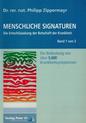 Menschliche Signaturen 2010 - Die Entschlüsselung der Botschaft der Krankheit - Die Bedeutung von über 5.600 Krankheitssymptomen, Band 1 von 3.