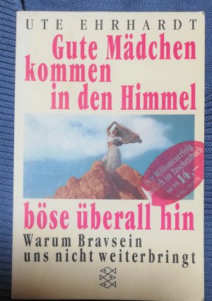 gebrauchtes Buch – Ute Ehrhardt – Gute Mädchen kommen in den Himmel, böse überall hin - Warum Bravsein uns nicht weiterbringt