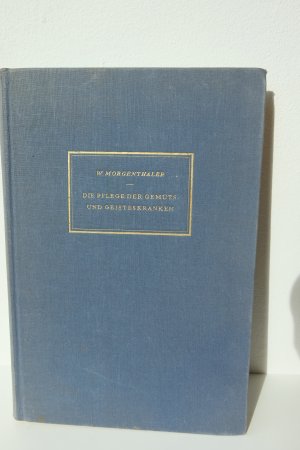 antiquarisches Buch – W Morgenthaler – Die Pflege der Gemüts- und Geisteskranken (unter Mitwirkung von F.Singeisen)