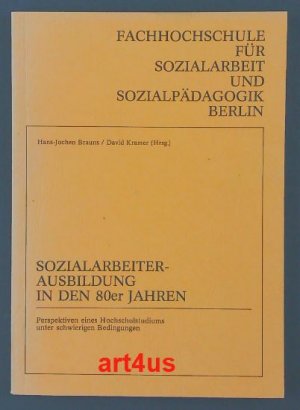 Sozialarbeiter-Ausbildung in den 80er Jahren Fachhochschule für Sozialarbeit und Sozialpädagogik Berlin : Band 4