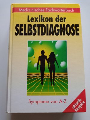 Medizinisches Fachwörterbuch - Lexikon der Selbstdiagnose - Symptome von A - Z