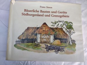 Bäuerliche Bauten und Geräte Südburgenland und Grenzgebiete