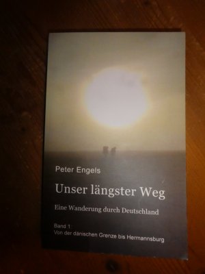 gebrauchtes Buch – Peter Engels – Unser längster Weg - Eine Wanderung durch Deutschland - Band 1: Von der dänischen Grenze bis Hermannsburg