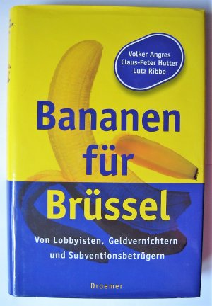 Bananen für Brüssel - Von Lobbyisten, Geldvernichtern und Subventionsbetrügern