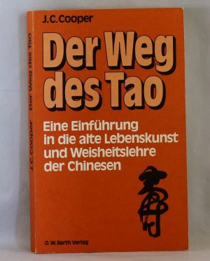 Der Weg des Tao - Eine Einführung in die alte Lebenskunst und Weisheitslere der Chinesen