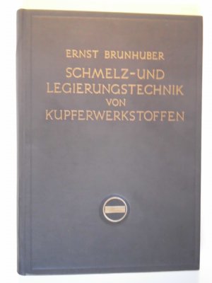 Schmelz - und Legierungstechnik von Kupferwerkstoffen. Mit 178 Bildern und 444 Tafeln