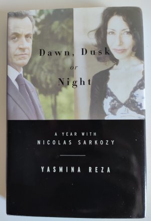 gebrauchtes Buch – Yasmina Reza – Dawn Dusk or Night: A Year with Nicolas Sarkozy