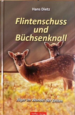 Flintenschuss und Büchsenknall. Jäger im Wandel der Zeiten: Ein Marineoffizier erinnert sich