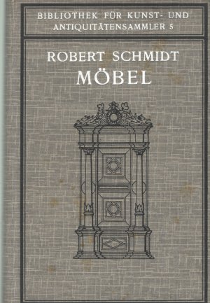 Möbel. Ein Handbuch für Sammler und Liebhaber. (Bibliothek für Kunst- und Antiquitätensammler Bd. 5)