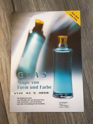 Glas - Magie von Form und Farbe Die Begleitbroschüre zum Videofilm über den Werkstoff Glas, seine Geschichte, seine Herstellung und seine Verwendung für die Kosmetik