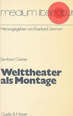 Welttheater als Montage : Wirklichkeitsdarstellung und Leserbezug in romantischer und moderner Literatur.