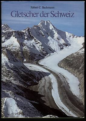 gebrauchtes Buch – Bachmann, Robert C – Gletscher der Schweiz.