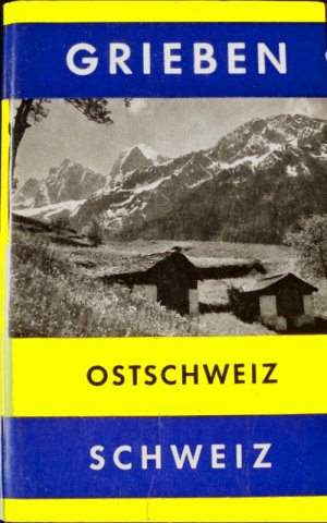 Reiseführer Grieben: Ostschweiz (Bodensee, Rheintal, Graubünden, Engadin)