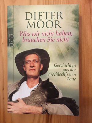 gebrauchtes Buch – Dieter Moor – Was wir nicht haben, brauchen Sie nicht - Geschichten aus der arschlochfreien Zone