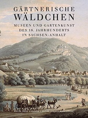 Gärtnerische Wäldchen - Museen und Gartenkunst des 18. Jahrhunderts in Sachsen-Anhalt