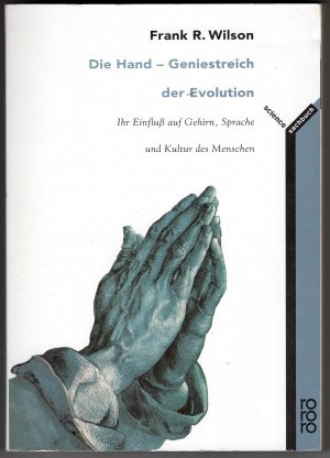 gebrauchtes Buch – Wilson, Frank R – Die Hand - Geniestreich der Evolution. Ihr Einfluss auf Gehirn, Sprache und Kultur des Menschen.