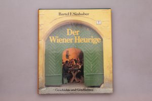 DER WIENER HEURIGE. Geschichte und Geschichten