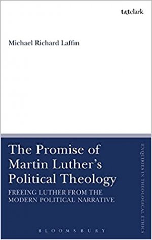 The Promise of Martin Luther's Political Theology. Freeing Luther from the modern political narrative