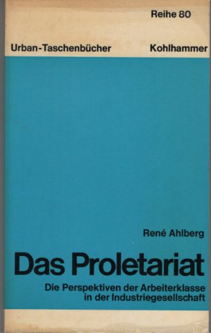 gebrauchtes Buch – Rene Ahlberg – Das Proletariat. Die Perspektiven der Arbeiterklasse in der Industriegesellschaft