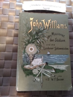 antiquarisches Buch – Besser, W.F – John Williams, der Missionar der Südsee und die Londoner Südseemission.