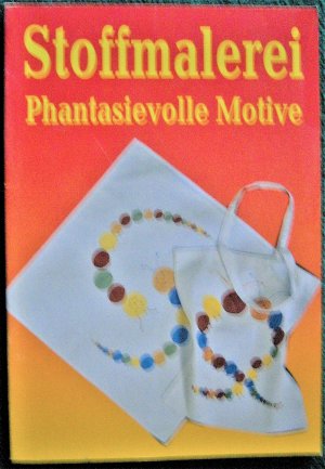 gebrauchtes Buch – Stoffmalerei / Phantasievolle Motive