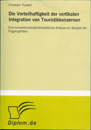 Die Vorteilhaftigkeit der vertikalen Integration von Touristikkonzernen: Eine transaktionskostentheoretische Analyse am Beispiel der Flugzeugflotten