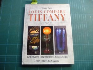 Louis Comfort Tiffany. Der grosse Künstler des Jugendstils. Sein Leben, Sein werk