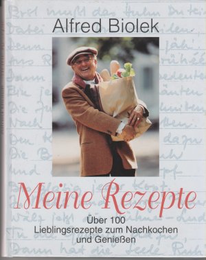 gebrauchtes Buch – Alfred Biolek – Meine Rezepte: über 100 Lieblingsrezepte zum Nachkochen und Geniessen.