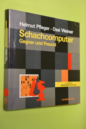 Der Schachcomputer : Gegner und Feind. Helmut Pfleger ; Ossi Weiner. Hrsg. von Ephraim Kishon