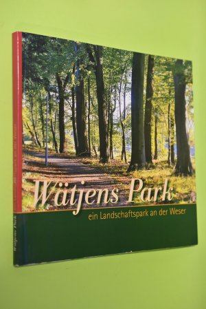 Wätjens Park : ein Landschaftspark an der Weser. [Hrsg.: Bauamt Bremen-Nord. Text: Rainer Frankenberg ; Uta Müller-Glaßl]