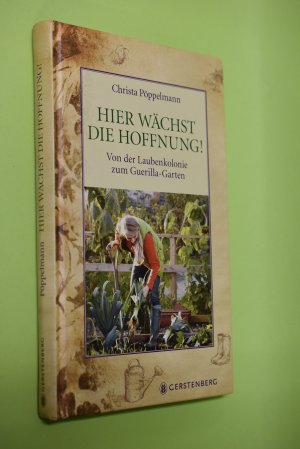 gebrauchtes Buch – Pöppelmann, Christa  – Hier wächst die Hoffnung! : von der Laubenkolonie zum Guerilla-Garten. Christa Pöppelmann