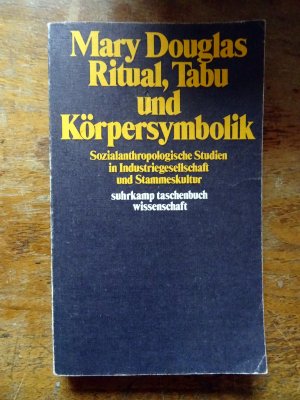 Ritual, Tabu und Körpersymbolik: Sozialanthropologische Studien in Industriegesellschaft und Stammeskultur.