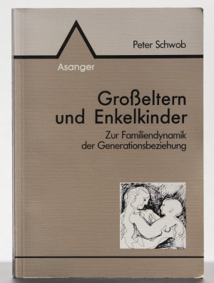 gebrauchtes Buch – Peter Schwob – Grosseltern und Enkelkinder: Zur Familiendynamik der Generationsbeziehung