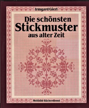 Die schönsten Stickmuster aus alter Zeit, Teil-1 - Musterbücher und bäuerliche Motive