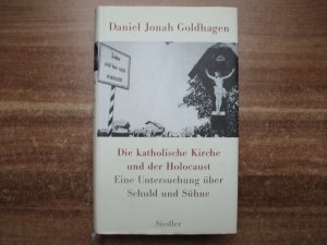 gebrauchtes Buch – Goldhagen, Daniel Jonah – Die katholische Kirche und der Holocaust - Eine Untersuchung über Schuld und Sühne