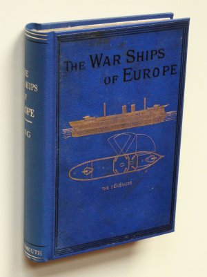 The War-Ships of Europe. Containing a description of the construction, armour, and fighting power of the iron-clads of England and other European powers […]