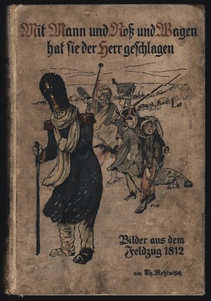 Mit Mann und Ross und Wagen hat sie der Herr geschlagen - Bilder aus dem Jahre 1812 - Mit 8 Vollbildern und 2 Karten