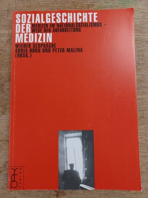 Wiener Gespräche zur Sozialgeschichte der Medizin. Medizin im Nationalsozialismus - Wege der Aufarbeitung