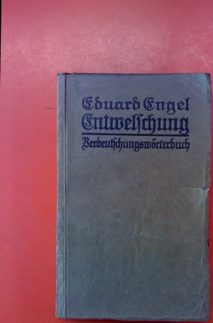 Entwelschung. Verdeutschungswörterbuch für Amt, Schule, Haus, Leben