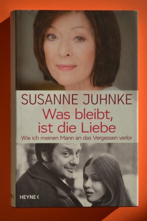 gebrauchtes Buch – Susanne Juhnke – Was bleibt, ist die Liebe - Wie ich meinen Mann an das Vergessen verlor