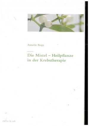 gebrauchtes Buch – Krebstherapie - Bopp, Annette – Die Mistel - Heilpflanze in der Krebstherapie.