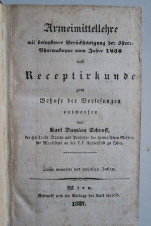 Schroff, Karl Damian: Arzneimittellehre mit besonderer Berücksichtigung der österr. Pharmakopoe vom Jahre 1836 und Receptirkunde zum Behufe der Vorlesungen […]