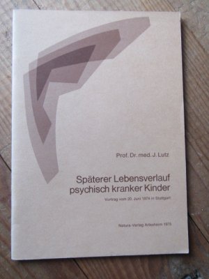 Prof. Dr. med.Lutz, Jakob: Späterer Lebensverlauf psychisch kranker Kinder